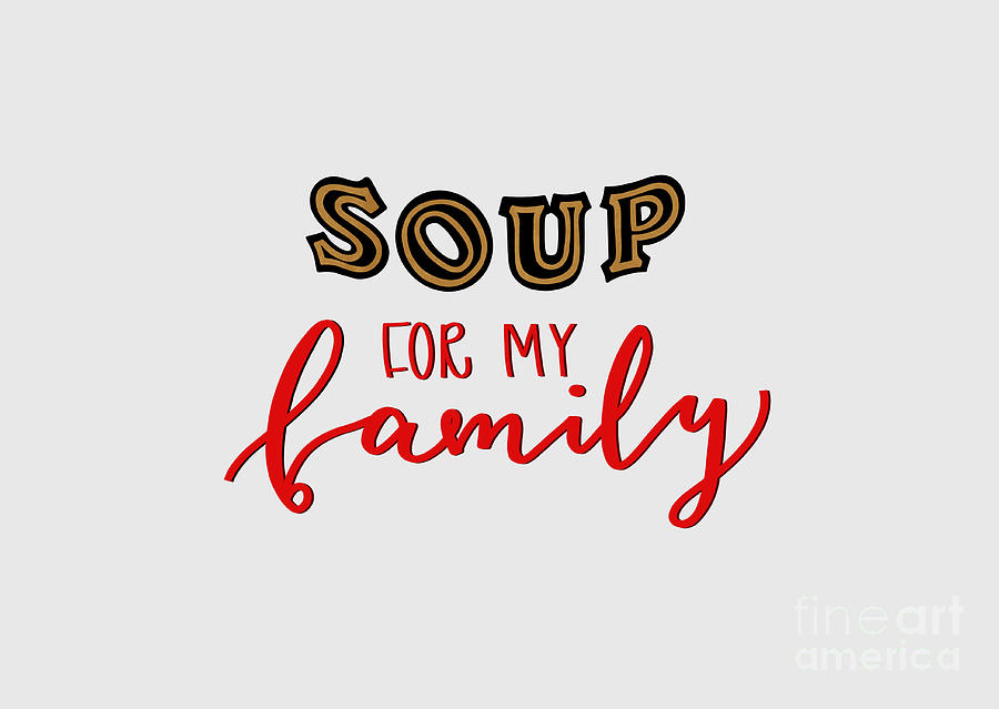 Soup for my Family Digital Art by Evie Eddins - Fine Art America