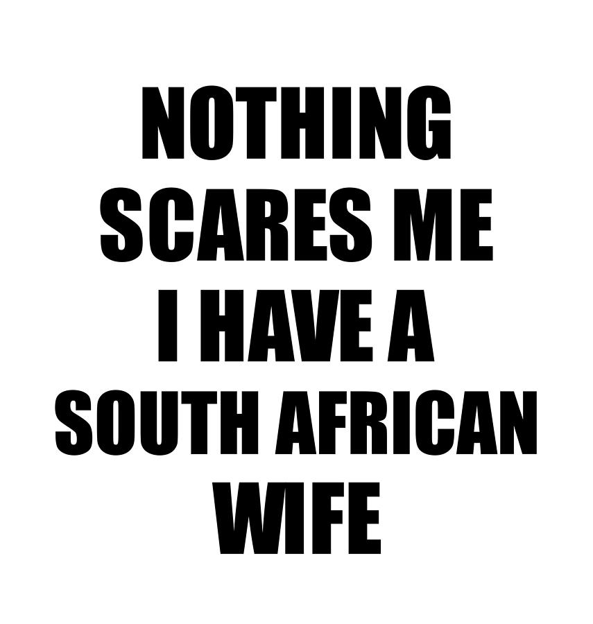 South African Wife Funny Valentine T For Husband My Hubby Him South Africa Wifey Gag Nothing 6606