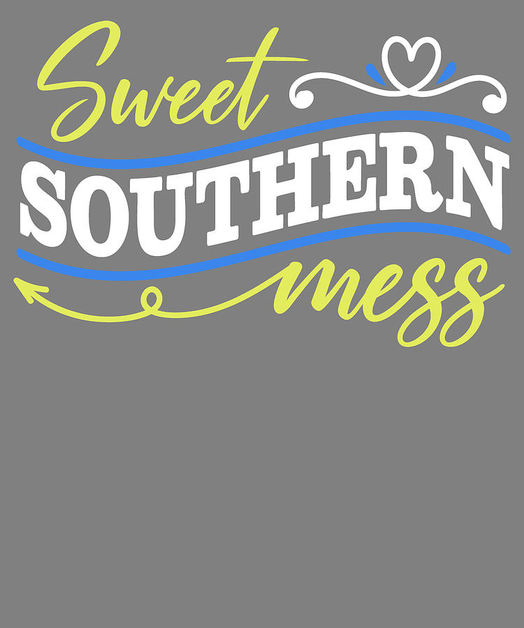 Southern Sweet Southern Mess Digital Art by Stacy McCafferty - Fine Art ...