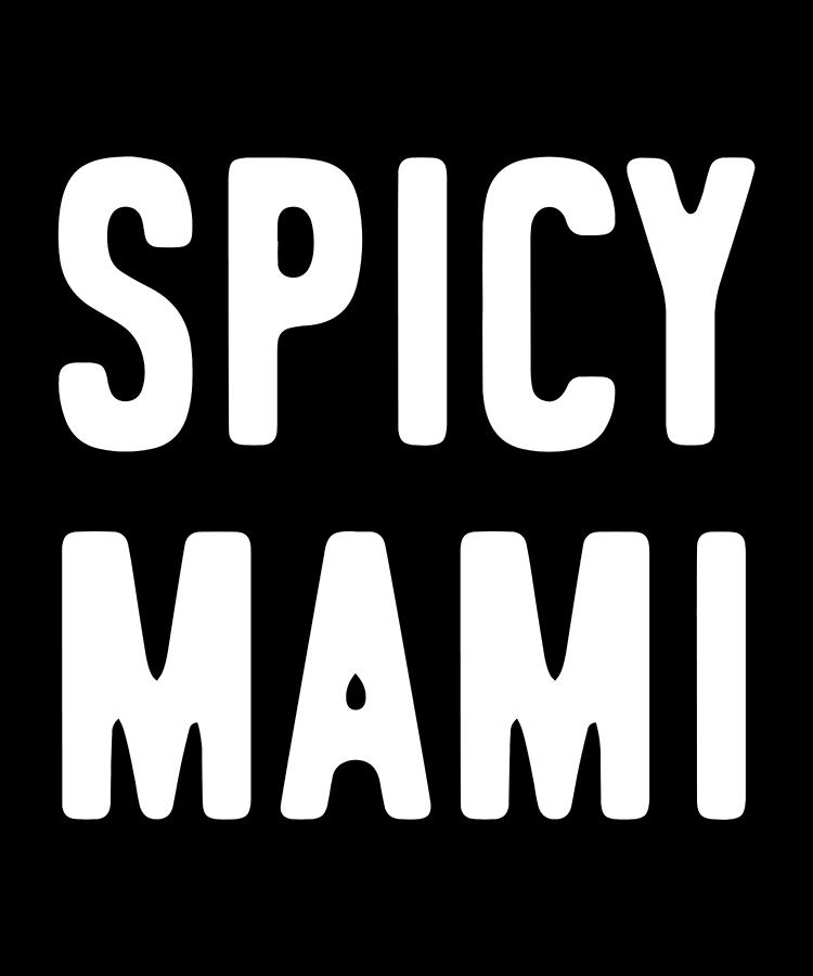Spicy Mami Mothers Day Digital Art by Flippin Sweet Gear