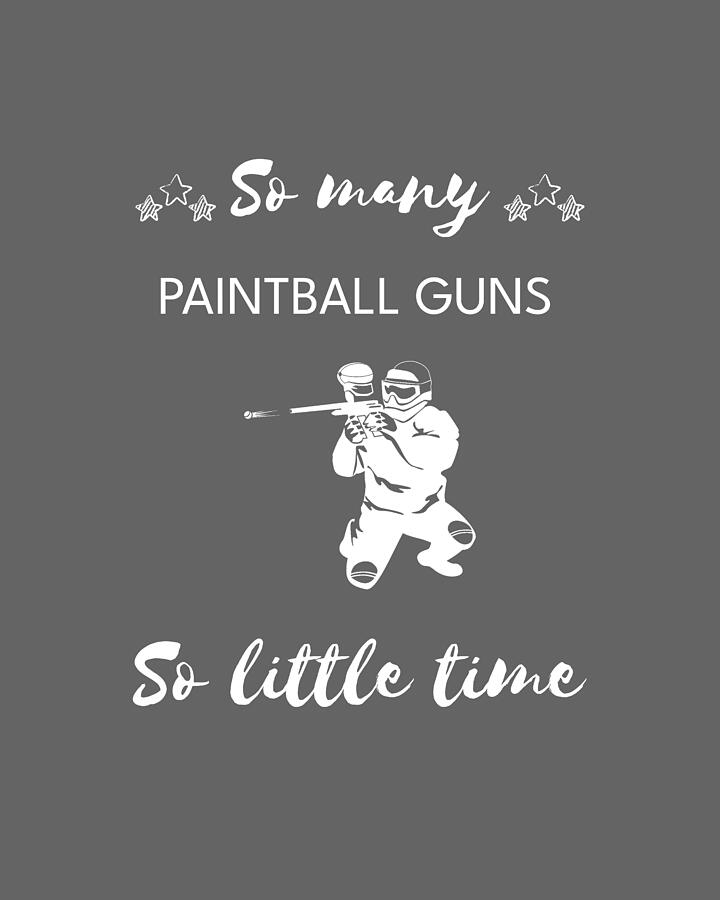 Sports Digital Art - Splatter and Snicker So Many Paintball Guns So Little Time by Paintball Guns Tee