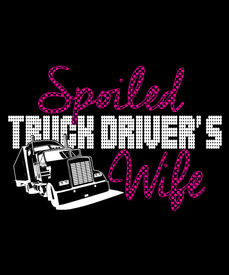 Spoiled Truck Drivers Wife Digital Art by Jacob Zelazny