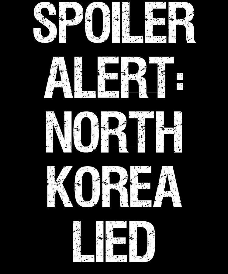 Spoiler Alert North Korea Lied Digital Art by Flippin Sweet Gear