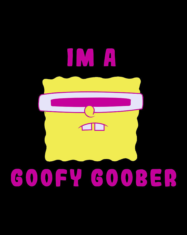 Goofy goober mod. Goofy Goober. Спанч Боб Гуфи Губер. Я Гуфи Губер. I'M A Goofy Goober.