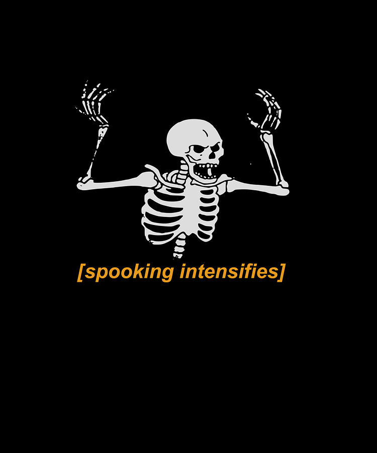 Spooking Intensifies Spooky Scary Skeleton Meme Hoodie Drawing by Jone ...
