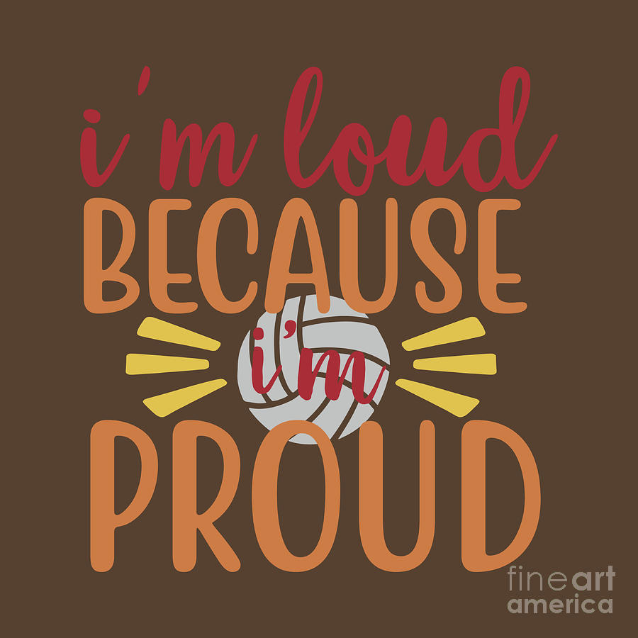 Sport Fan Gift I'm Loud Because I'm Proud Voleyball Funny Quote Digital ...