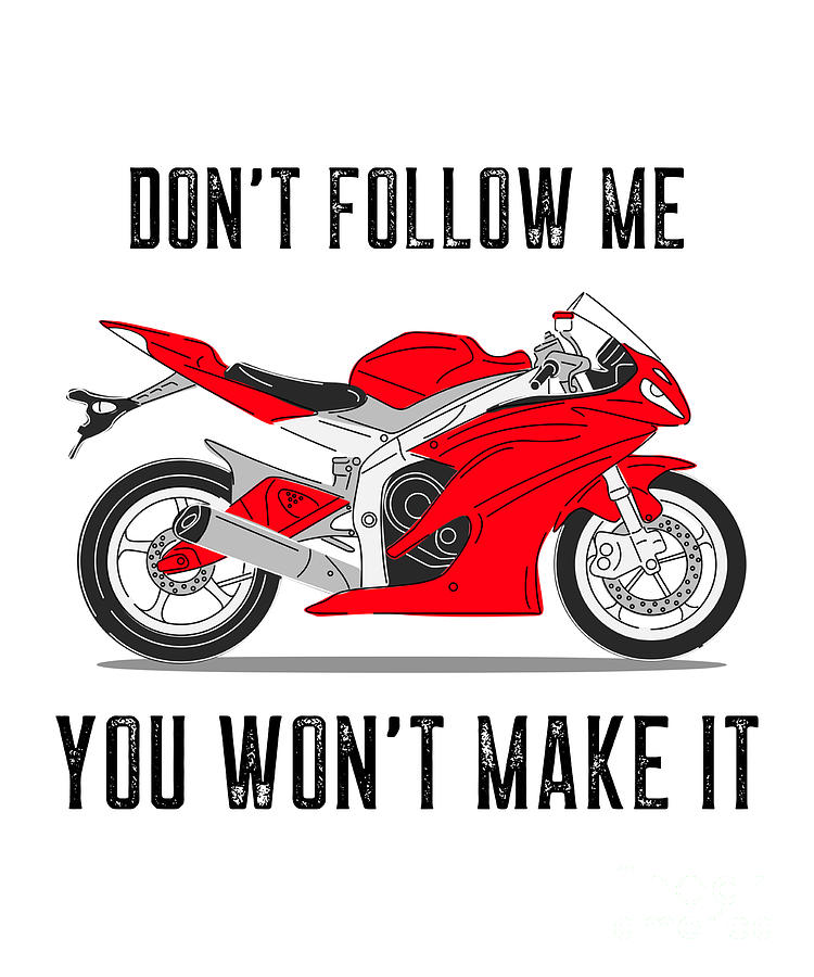 Sport Motorcycle Gift For Road Motorbike Lover Funny Biker Fan Quote Don't  Follow Me Digital Art by Funny Gift Ideas - Pixels