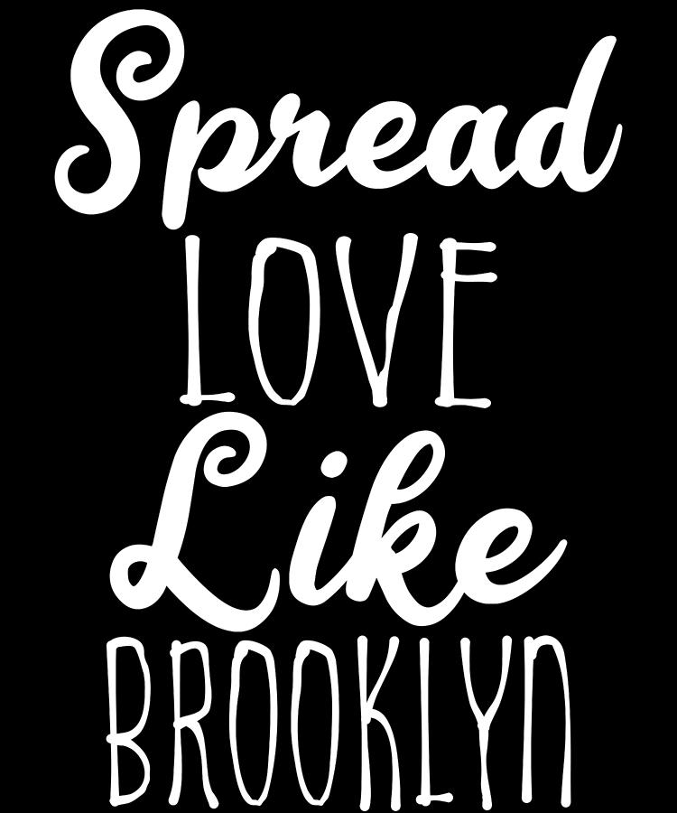 Spread Love Like Brooklyn Digital Art by Flippin Sweet Gear