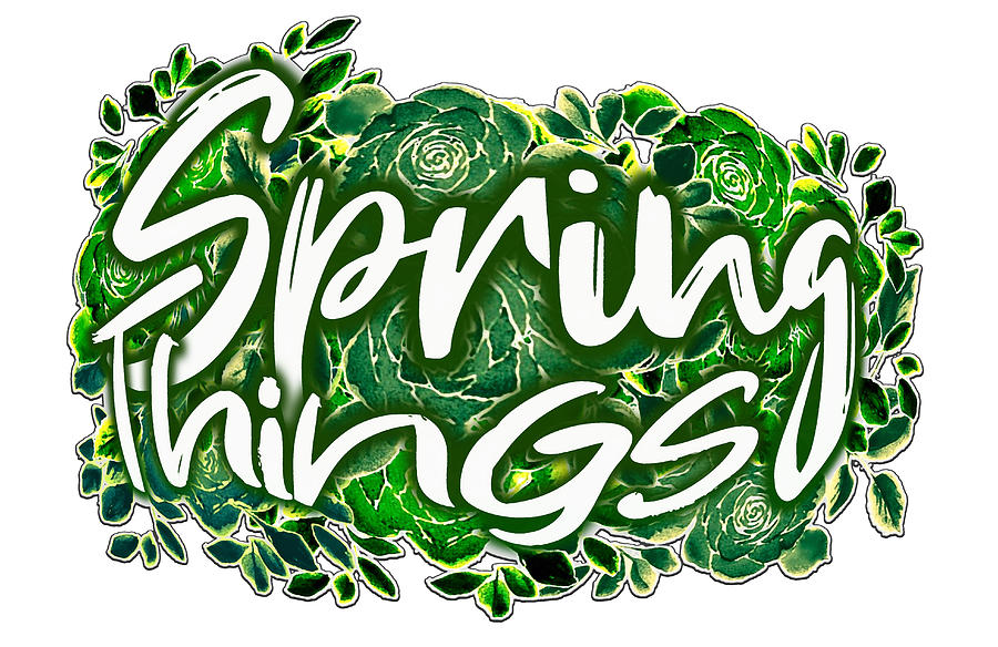 Spring Things Typograph Digital Art by Delynn Addams