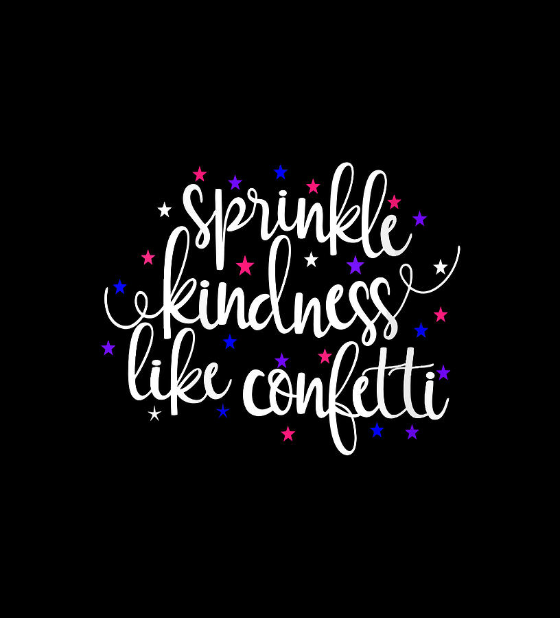 sprinkle kindness like confetti shirt