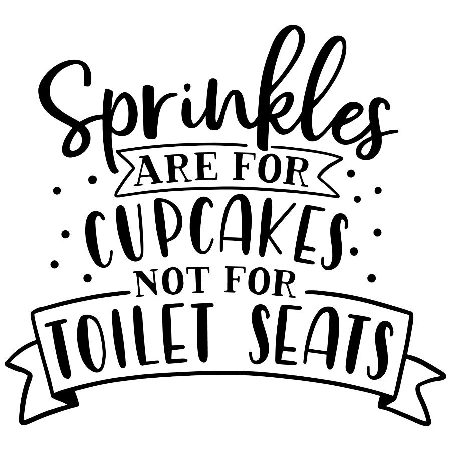 Sprinkles Are For Cupcakes Not Toilet Seats Home Decor Home Living Kientructhanhdat Com