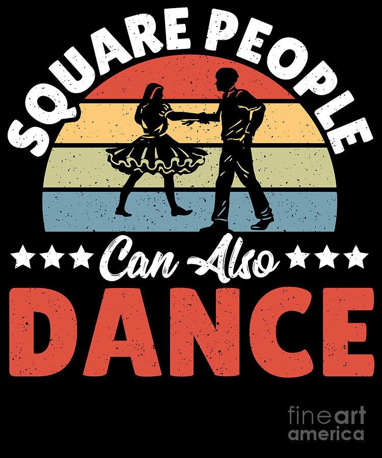 Square People Can Also Dance - Square Dance Square Dancing Digital Art ...