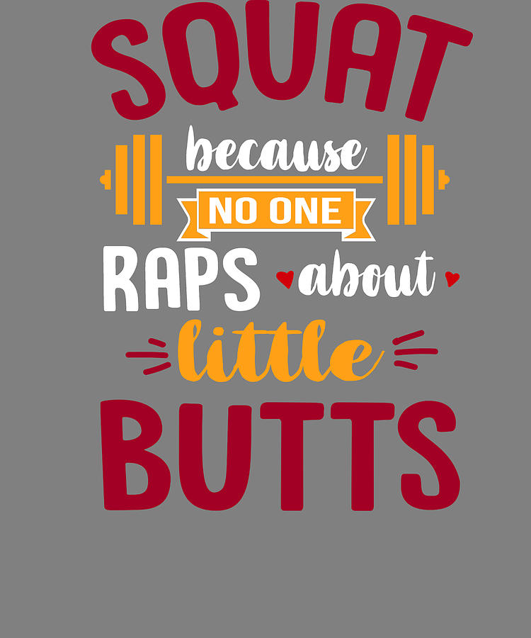 Squat Because No One Raps About Little Butts Fitness Shirt Digital Art ...