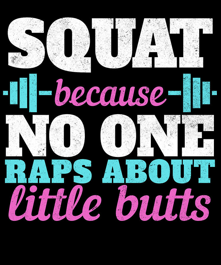 Squat Because No One Raps About Little Butts Digital Art by Jacob ...