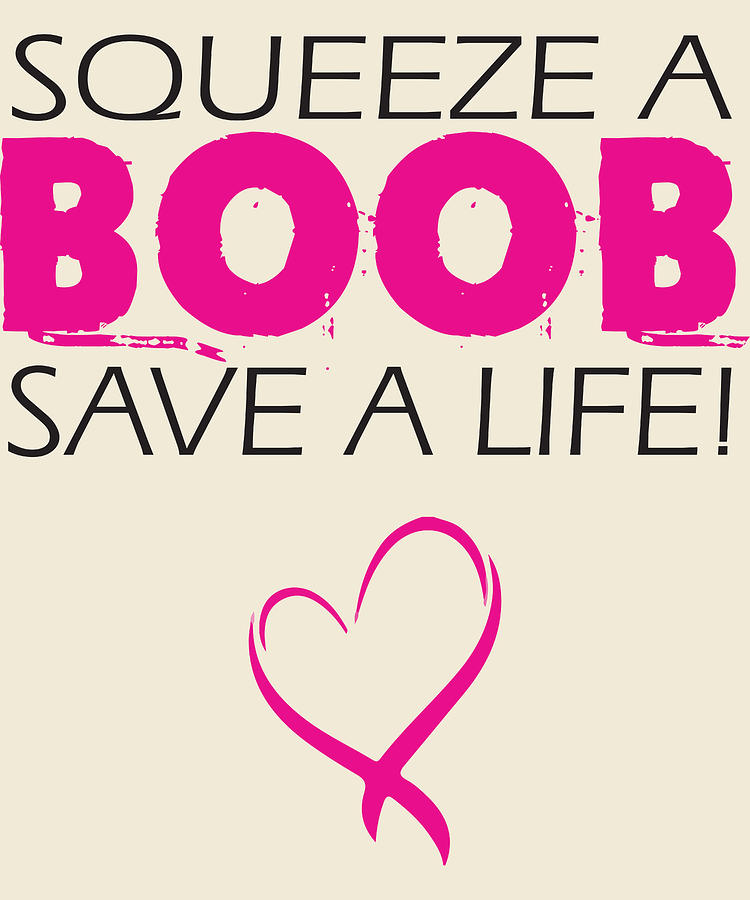 Squeeze A Boob Save A Life Cancer Awareness Digital Art By Christopher