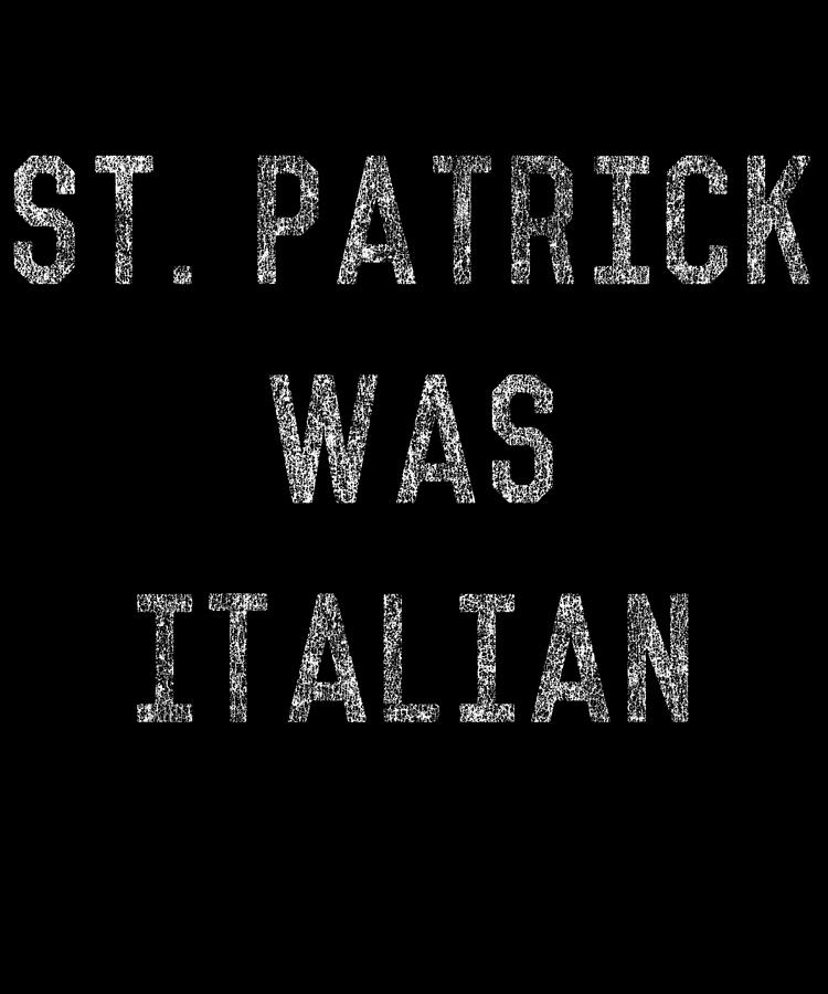 St Patrick Was Italian Digital Art by Flippin Sweet Gear