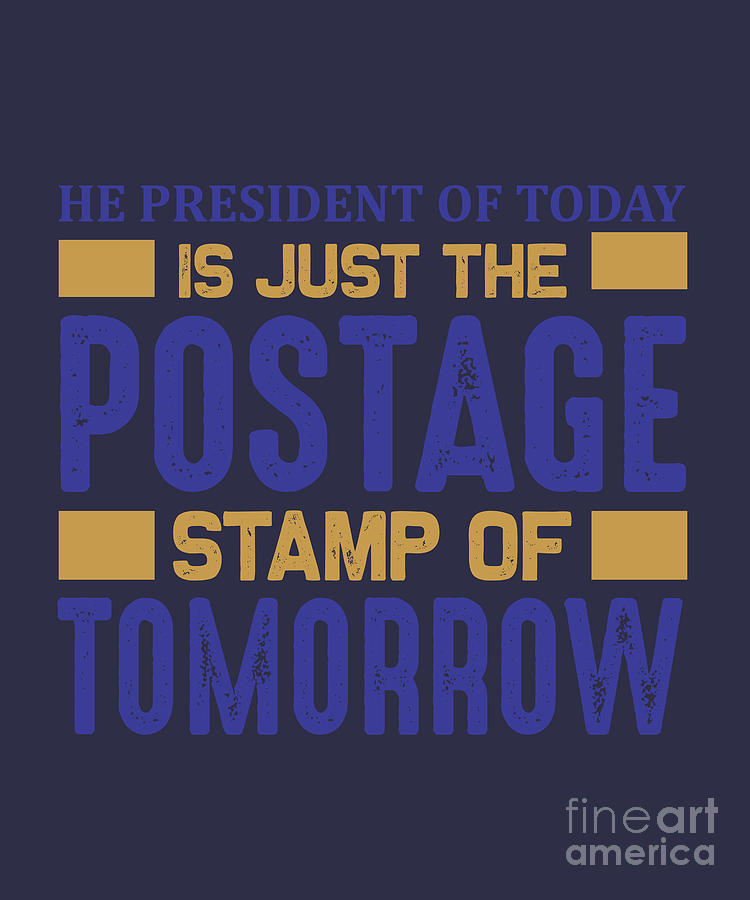 Stamp Digital Art - Stamp Collecting Gift He President Of Today Postage Of Tomorrow by Jeff Creation