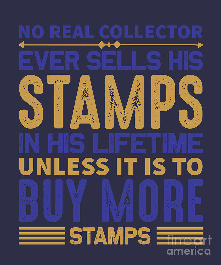 Stamp Digital Art - Stamp Collecting Gift No Real Collector Sells His Stamps by Jeff Creation