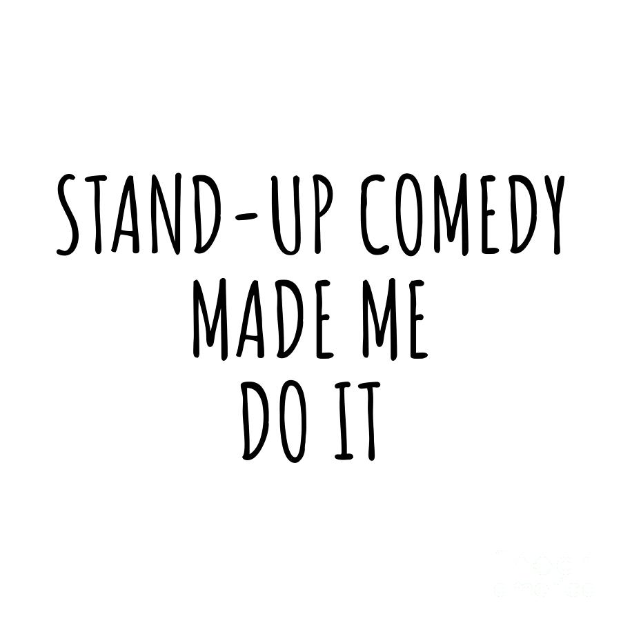 Stand-up Comedy Digital Art - Stand-Up Comedy Made Me Do It by Jeff Creation