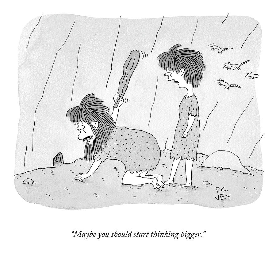 Start Thinking Bigger Drawing by Peter C Vey Start Thinking Bigger Drawing by Peter C Vey