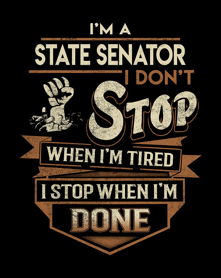 State Senator Digital Art - State Senator T Shirt - I Stop When Done Job Gift Item Tee by Shi Hu Kang