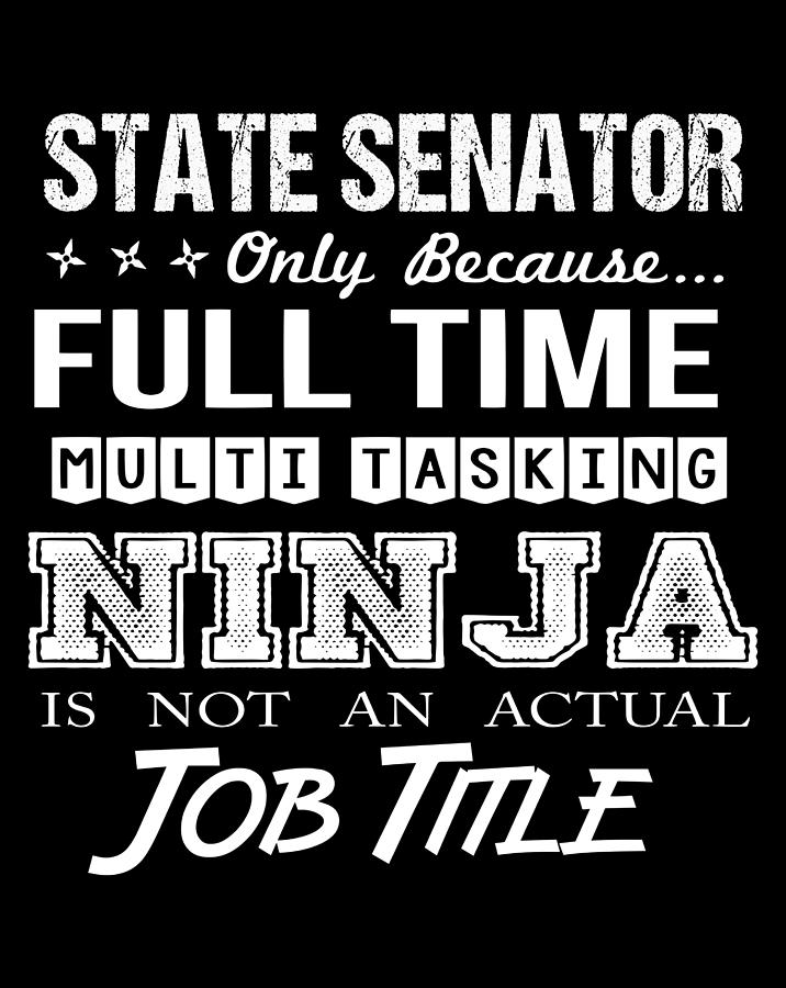 State Senator Digital Art - State Senator T Shirt - Ninja Job Gift Item Tee by Shi Hu Kang