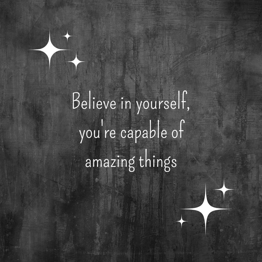 Statement 5 - Believe in your self, you're capable of amazing things ...