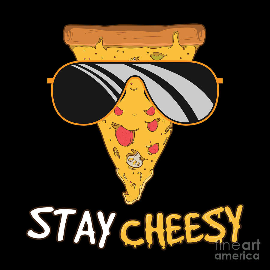 Stay Cheesy Funny Cheese Pizza Quote Digital Art by Mister Tee - Fine Art  America