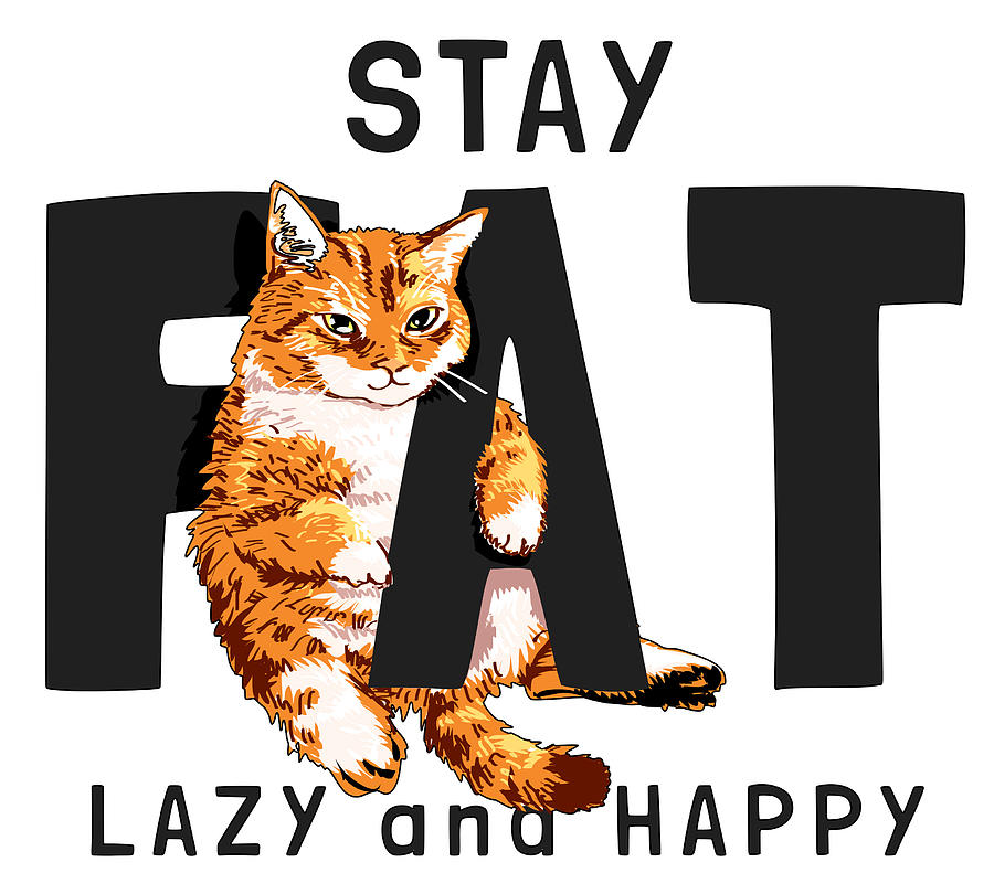 Cat Painting - Stay fat Lazy And Happy by Miki De Goodaboom