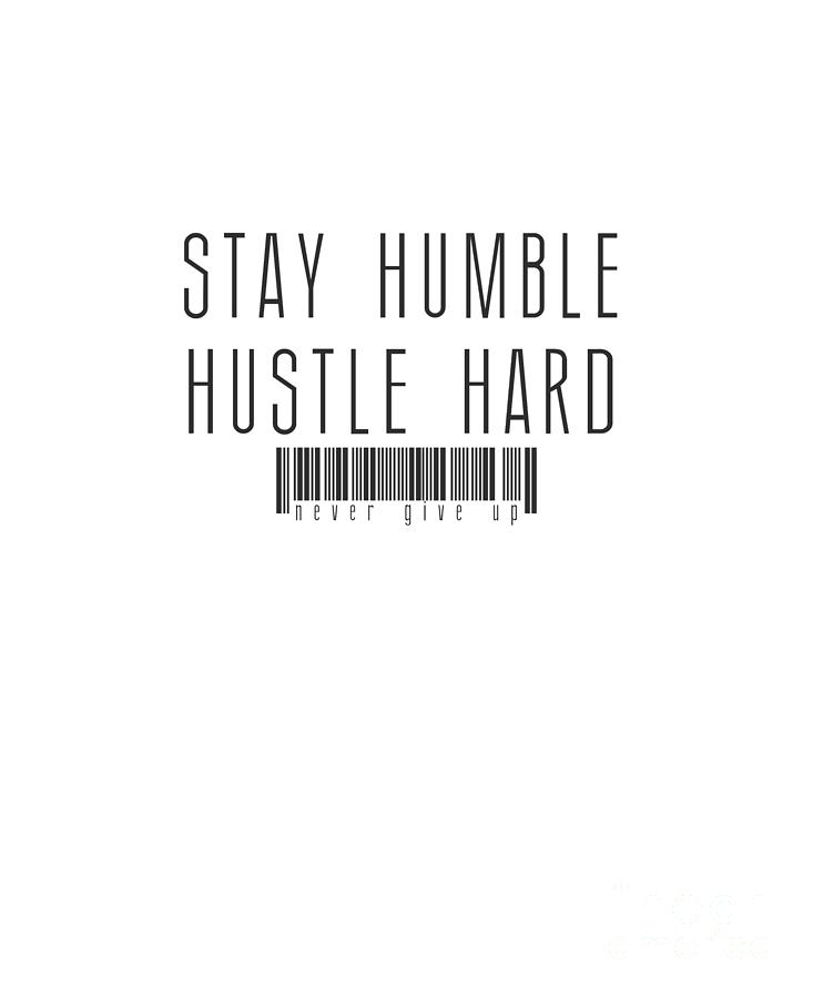 Stay humble, hustle hard Digital Art by Jan Deelmann - Fine Art America