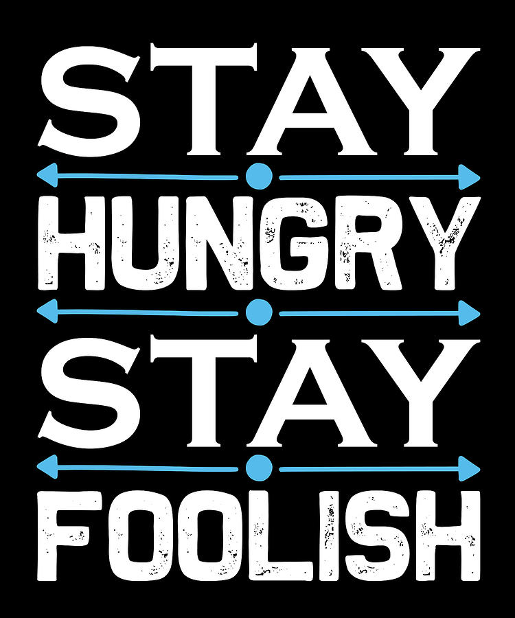 Hobby Digital Art - Stay hungry stay foolish by Jacob Zelazny