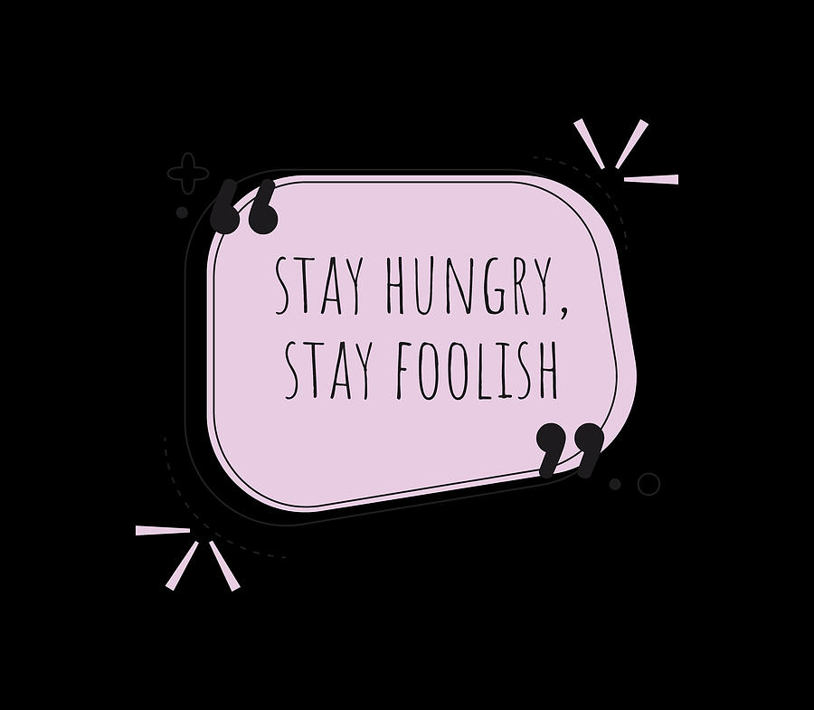 Stay Hungry Stay Foolish Drawing By Mogens Karlsson Pixels 7669