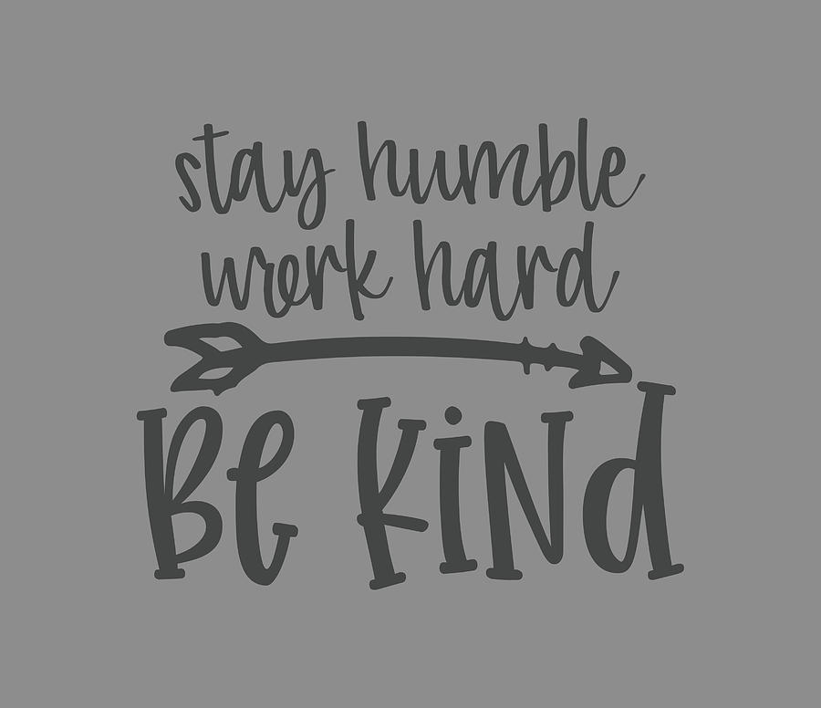 North America Digital Art - Stay Numble Work Hard Be Kind by Anh Nguyen
