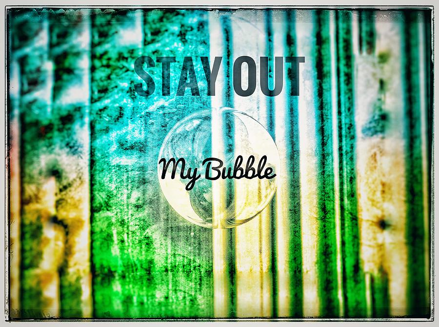 Stay Out of My Bubble Photograph by Amy Sorvillo