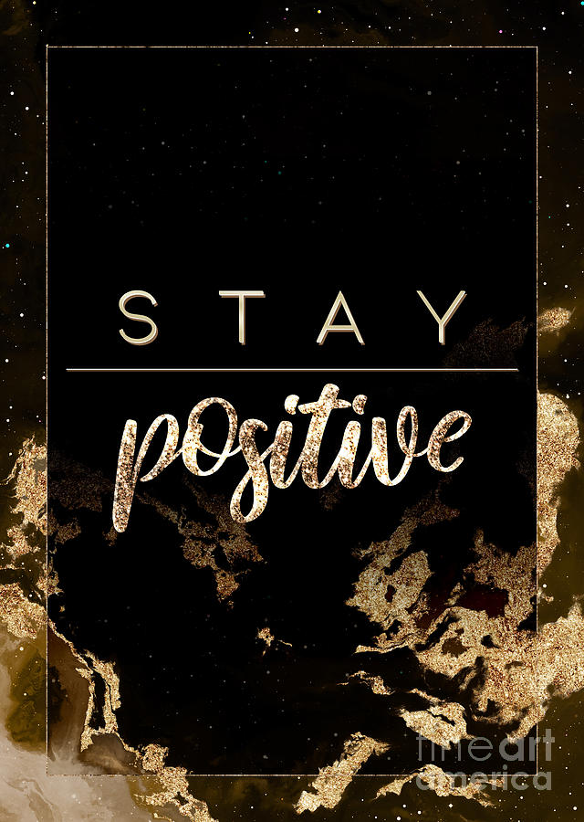 Stay Positive Gold Motivational Art n.0030 Painting by Holy Rock Design