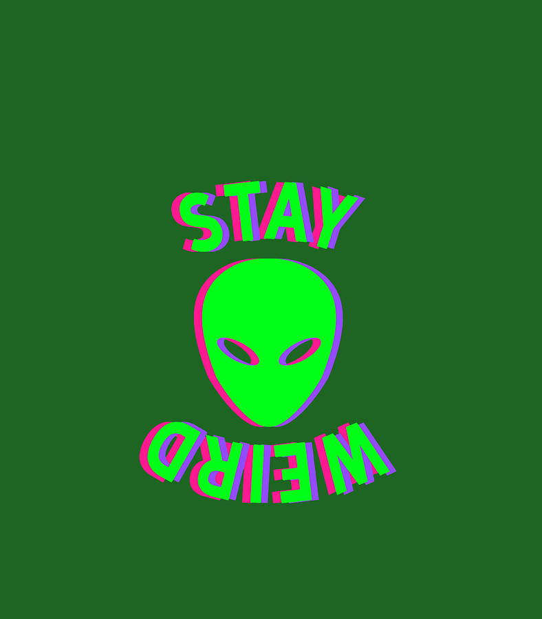 Stay Weird Stay Weird Alien Glitch Digital Art by Kaylab Kovin - Fine ...