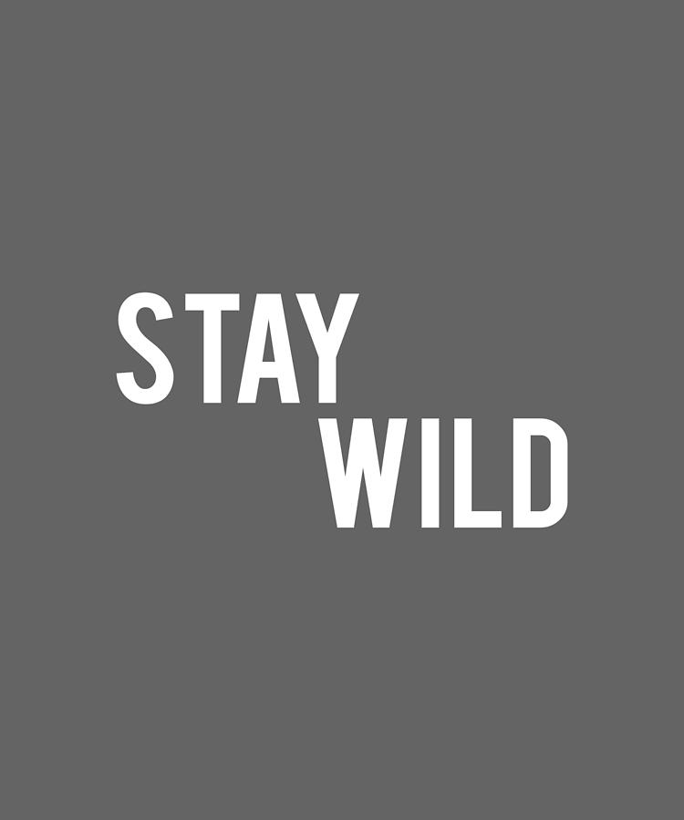 Stay Wild Digital Art by Anh Nguyen - Fine Art America