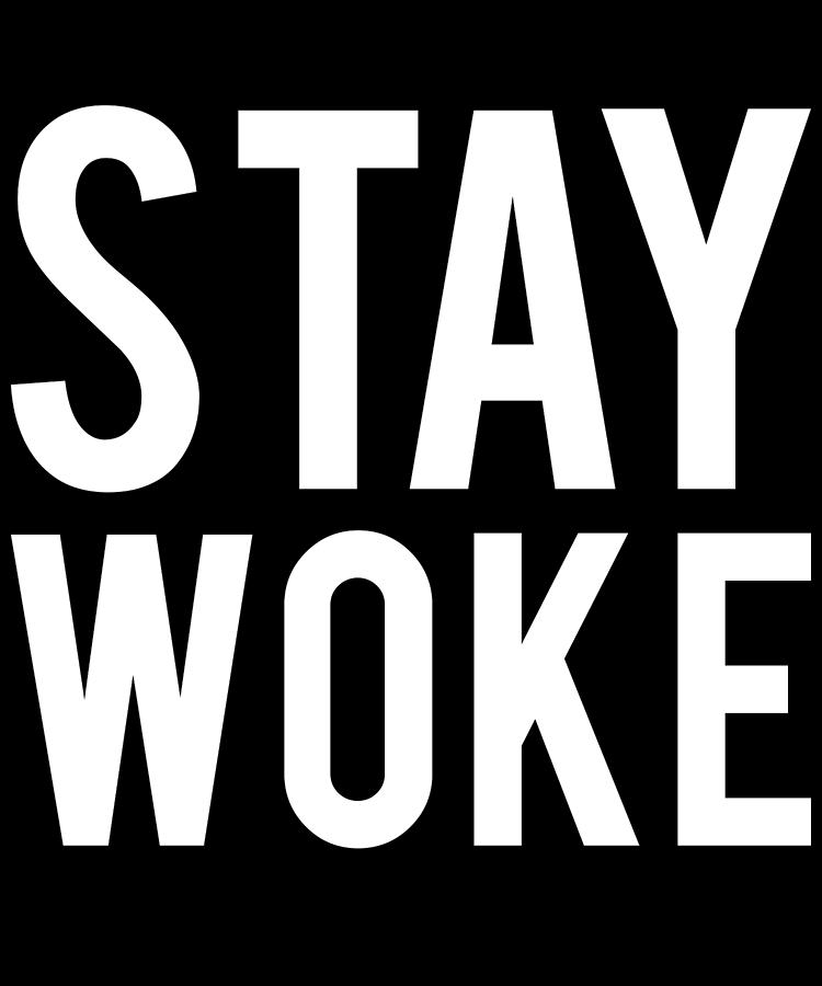 Stay Woke Anti-Trump Digital Art by Flippin Sweet Gear