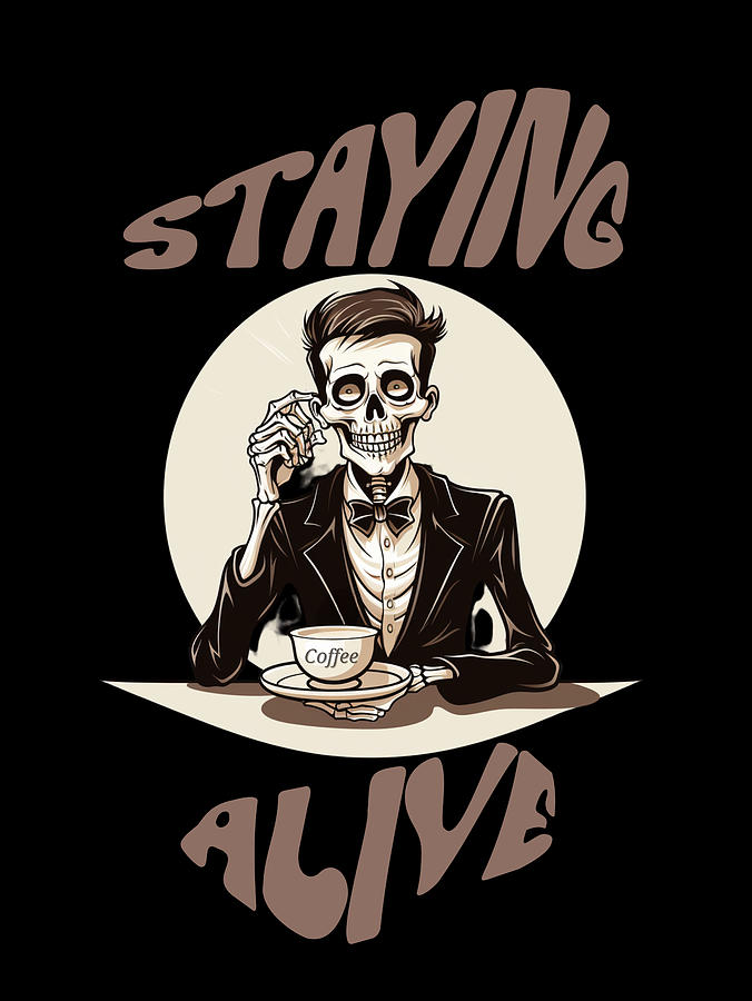 Staying alive coffee drinking skeleton funny pun Digital Art by ...