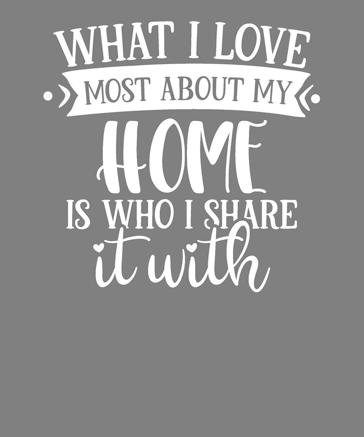 Staying At Home What I Love Most About My Home is Who I Share It With ...