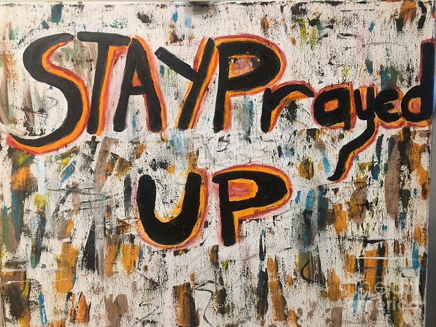 StayprayedUp  Painting by Joyce A Rogers