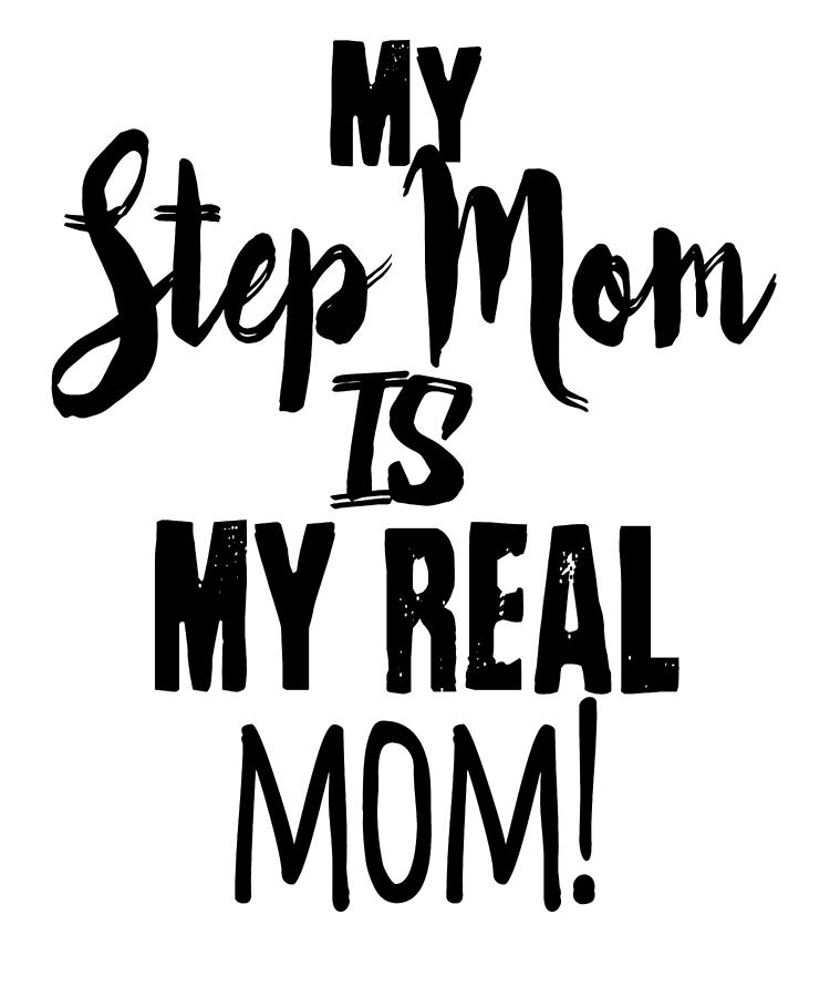 Stepmom T My Step Mom Is My Real Mom Mothers Day T Drawing By 