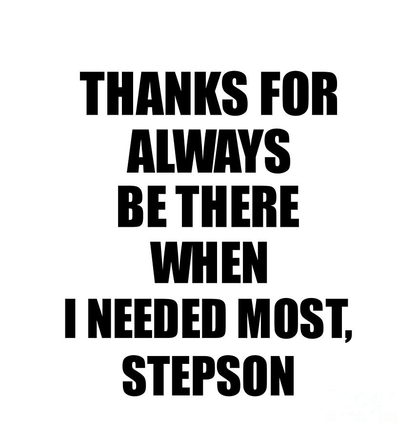 Stepson Thanks For Always Be There Needed Most Cute Thank You T