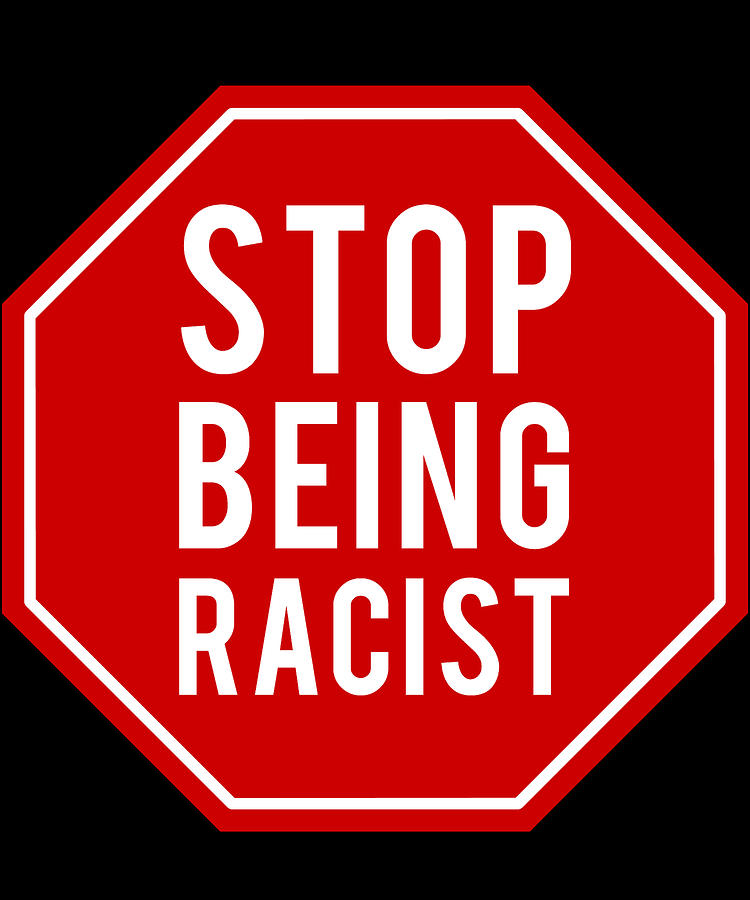 Stop Being Racist Digital Art by Flippin Sweet Gear