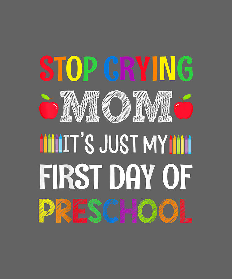 Stop Crying Mom Its Just My First Day Of Preschool Digital Art By Ras Kira 5631