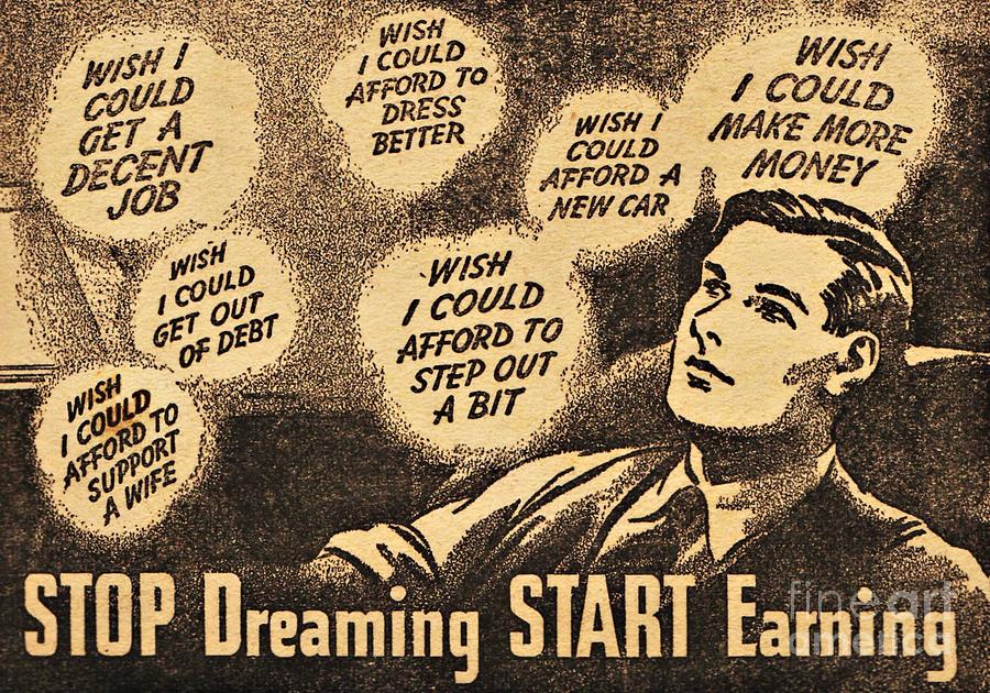 Stop Dreaming Start Earning  Drawing by Sally Edelstein