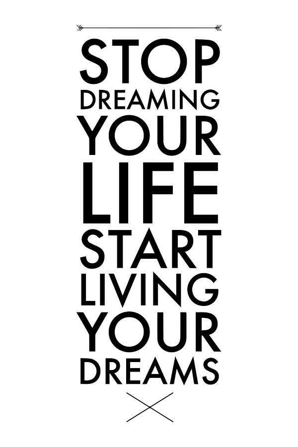 Stop Dreaming Your Life Start Living Your Dreams - Thinklosophy Drawing by Beautify My Walls