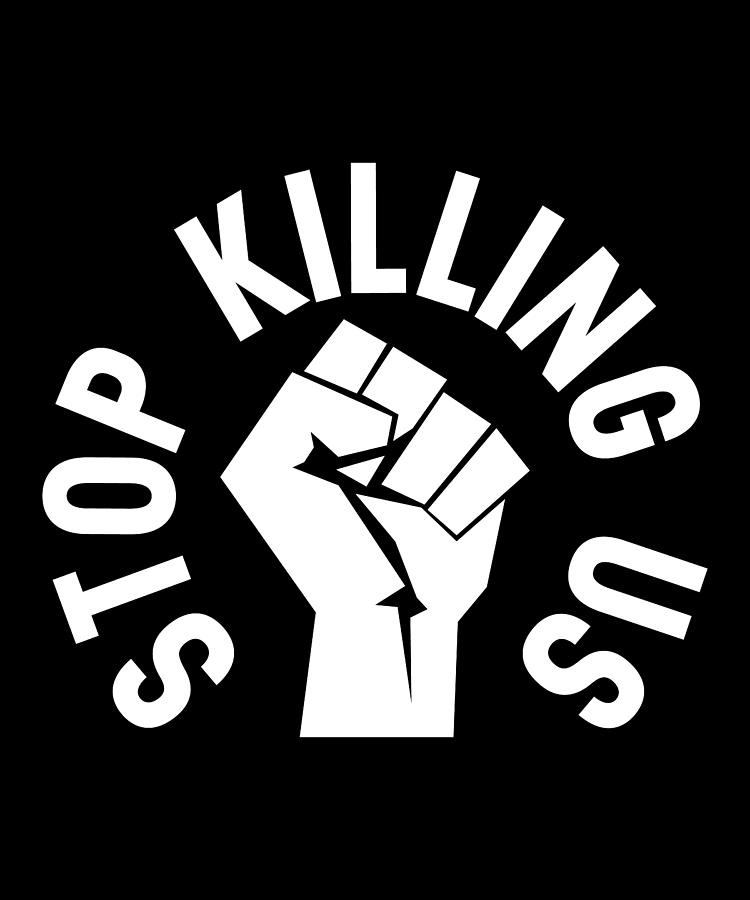 Stop Killing Us Fist Digital Art by Jensen Cena - Fine Art America