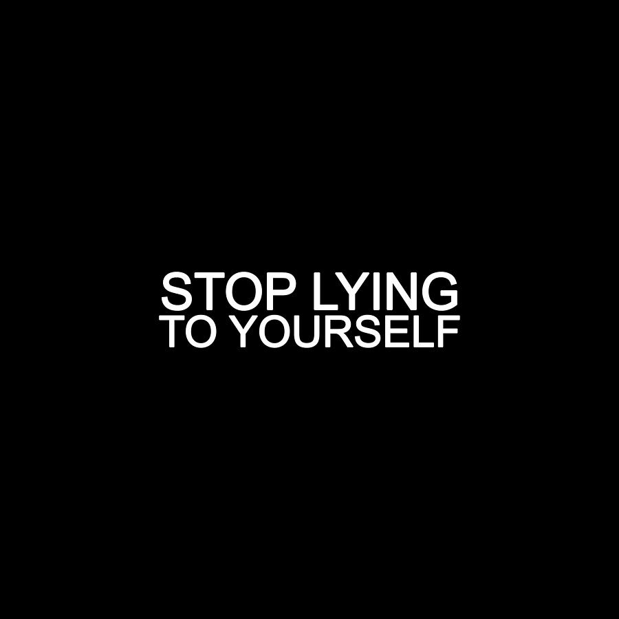 Stop Lying To Yourself Photograph
