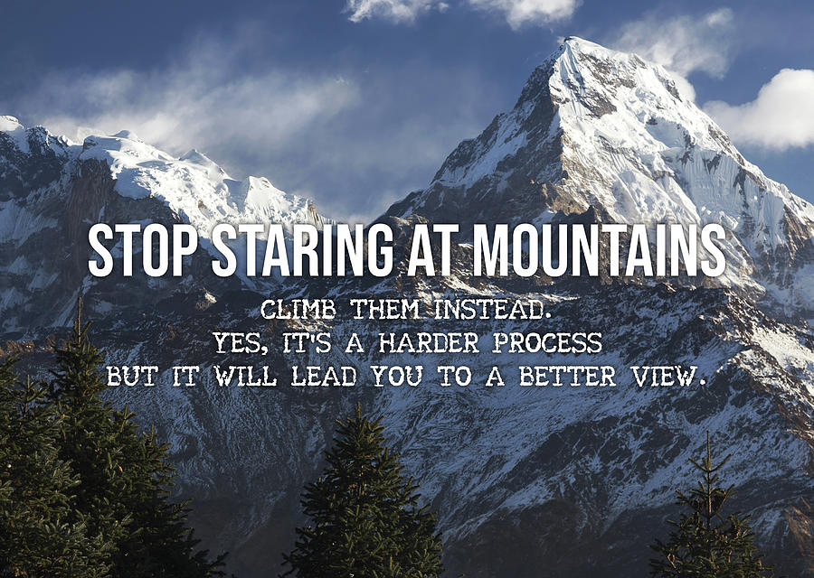 Stop Staring At Mountains - Climb Them Digital Art by Matthew Chan ...